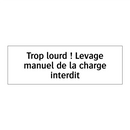 Trop lourd ! Levage manuel de la charge interdit