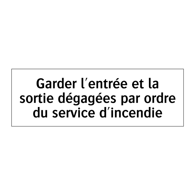 Garder l'entrée et la sortie dégagées par ordre du service d'incendie