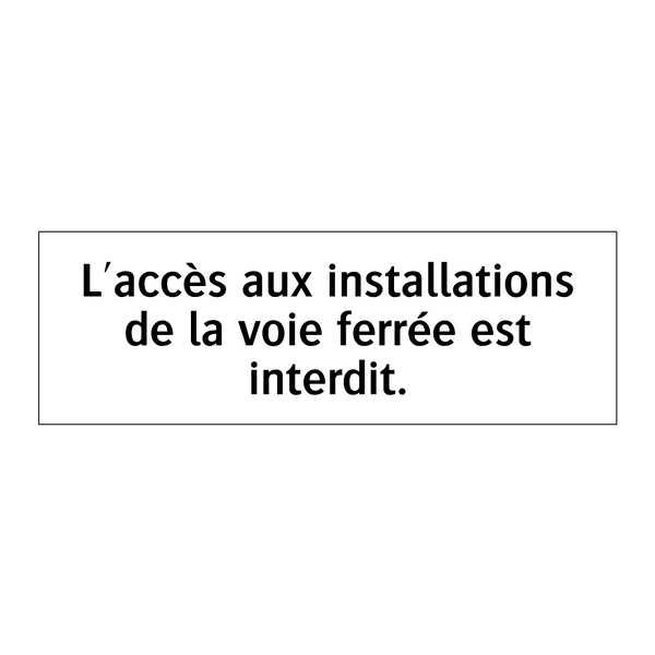 L'accès aux installations de la voie ferrée est interdit.