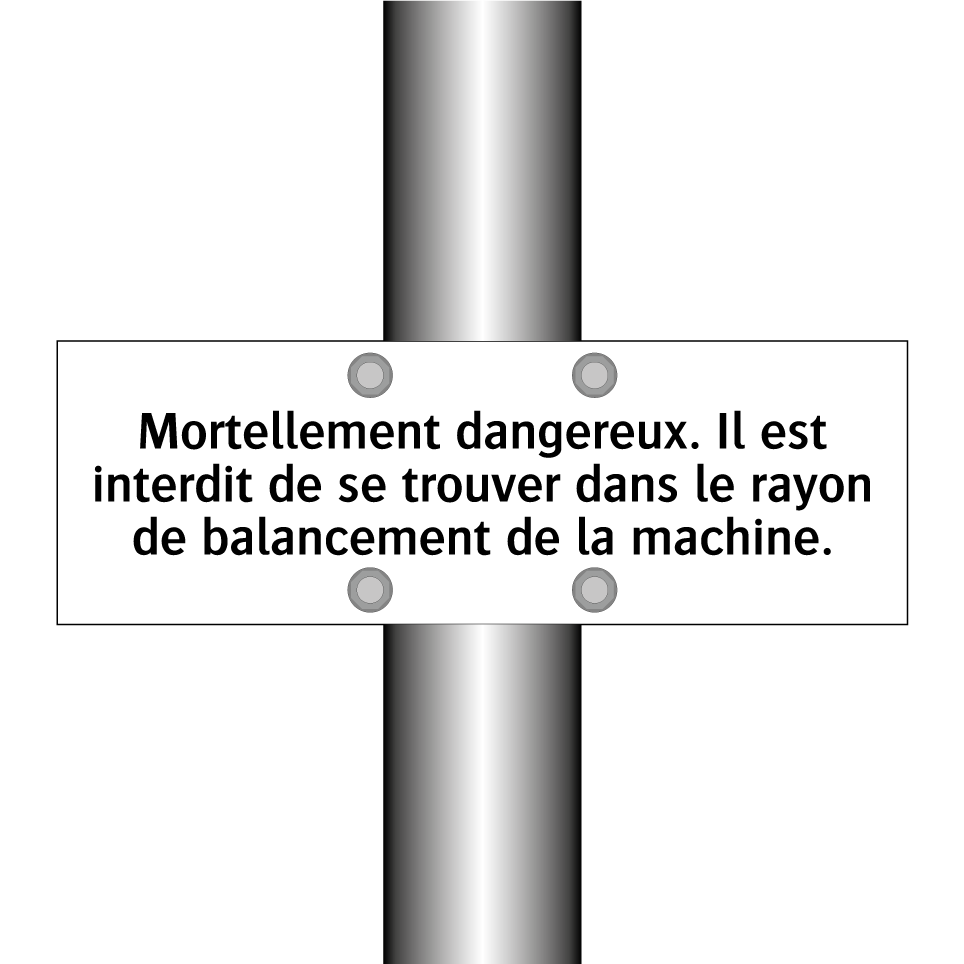 Mortellement dangereux. Il est interdit de se trouver dans le rayon de balancement de la machine.