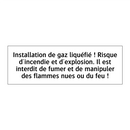 Installation de gaz liquéfié ! Risque d'incendie et d'explosion. Il est interdit de fumer et de manipuler des flammes nues ou du feu !