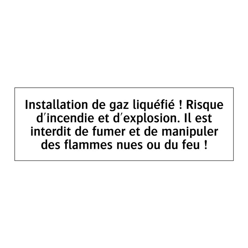 Installation de gaz liquéfié ! Risque d'incendie et d'explosion. Il est interdit de fumer et de manipuler des flammes nues ou du feu !