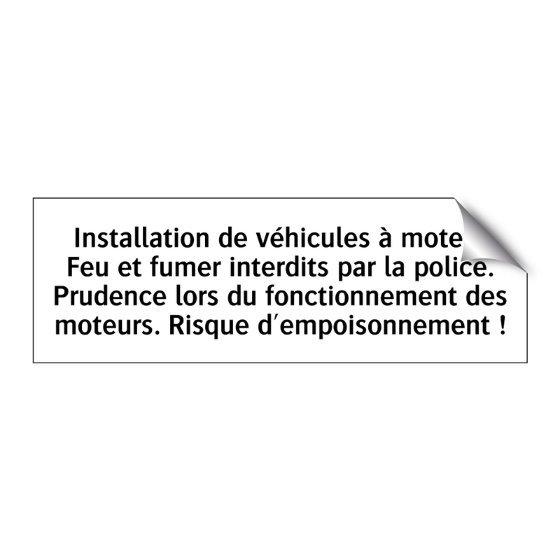 Installation de véhicules à moteur Feu et fumer interdits par la police. Prudence lors du fonctionnement des moteurs. Risque d'empoisonnement !