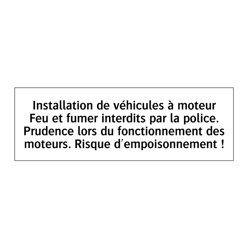 Installation de véhicules à moteur Feu et fumer interdits par la police. Prudence lors du fonctionnement des moteurs. Risque d'empoisonnement !
