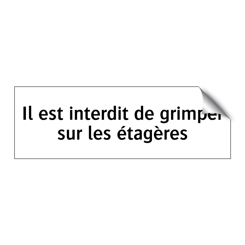 Il est interdit de grimper sur les étagères