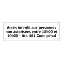 Accès interdit aux personnes non autorisées entre 18h00 et 10h00 - Art. 461 Code pénal