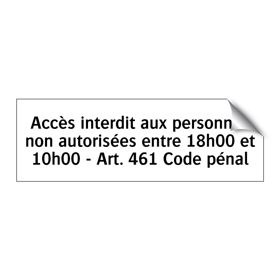 Accès interdit aux personnes non autorisées entre 18h00 et 10h00 - Art. 461 Code pénal