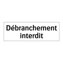 Débranchement interdit