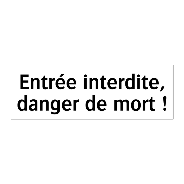Entrée interdite, danger de mort !