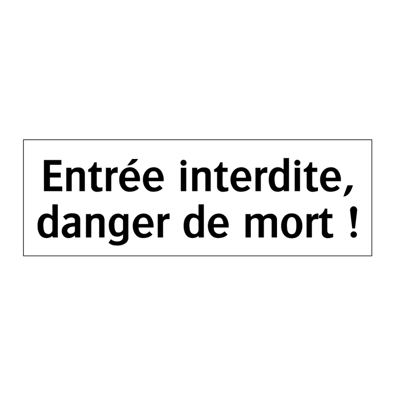 Entrée interdite, danger de mort !