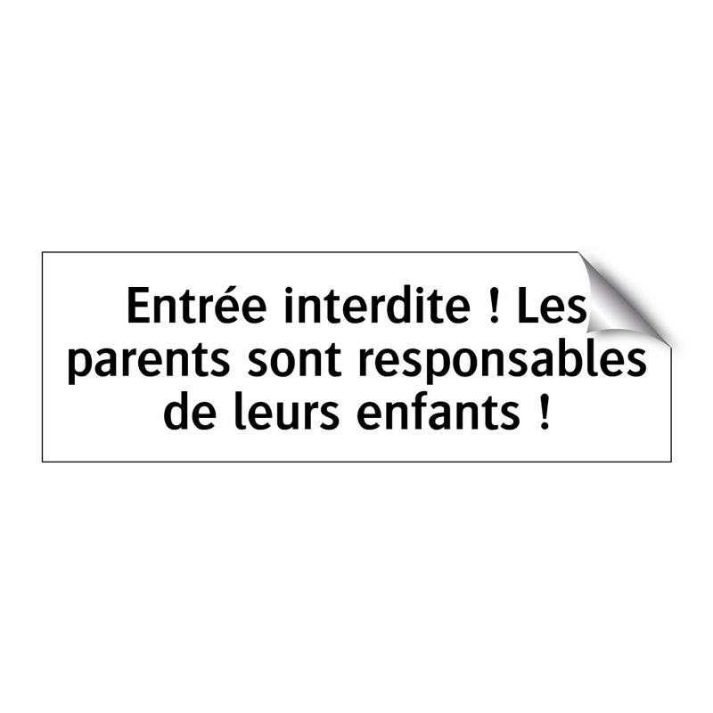 Entrée interdite ! Les parents sont responsables de leurs enfants !