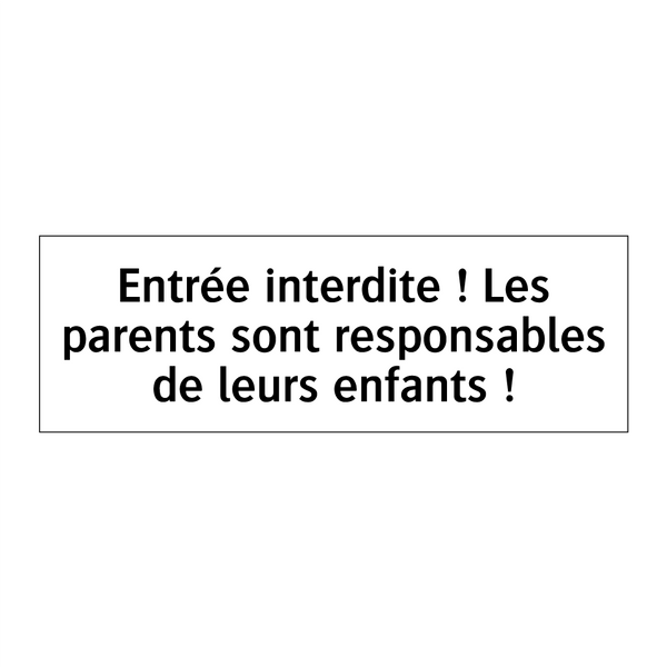 Entrée interdite ! Les parents sont responsables de leurs enfants !