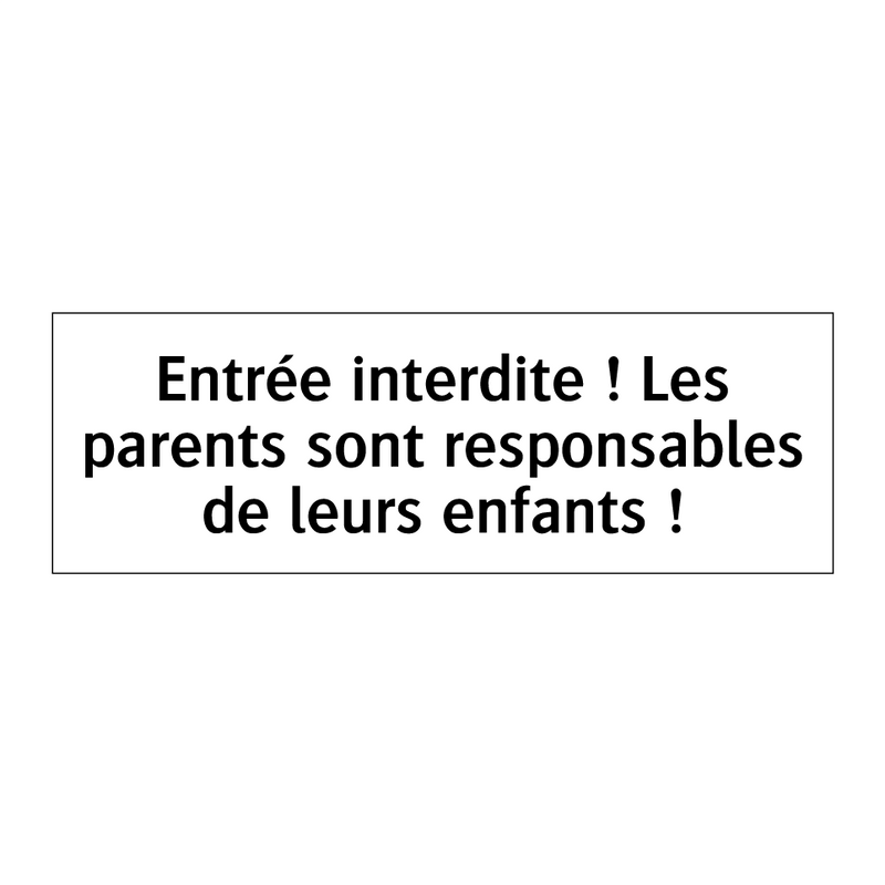 Entrée interdite ! Les parents sont responsables de leurs enfants !