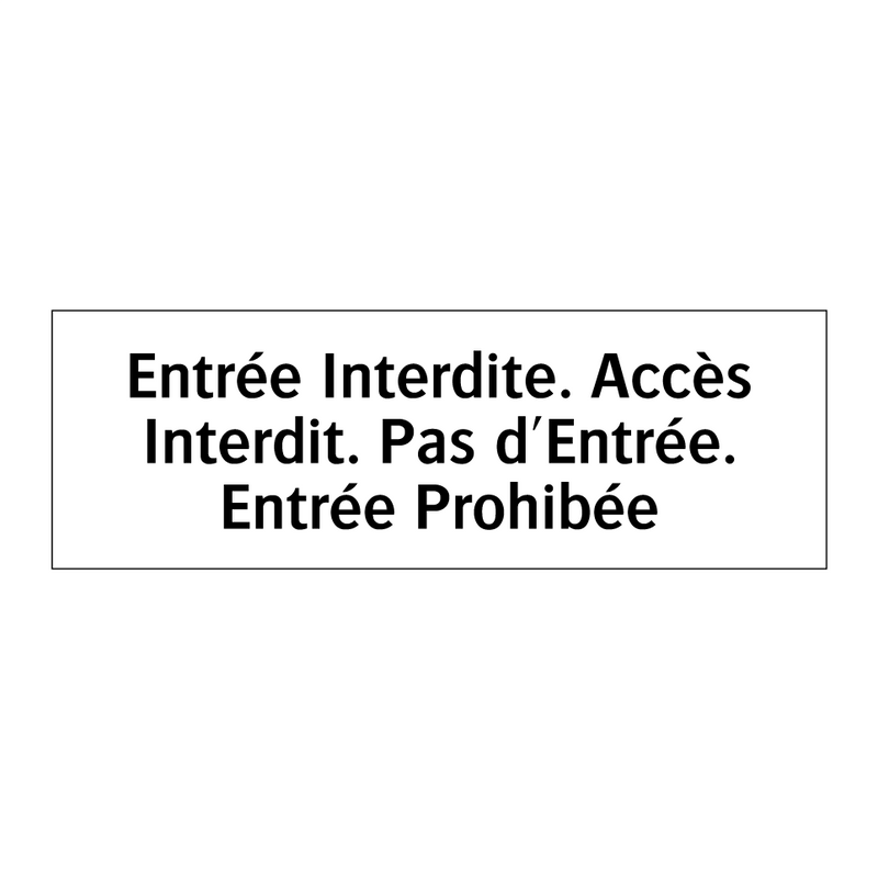 Entrée Interdite. Accès Interdit. Pas d'Entrée. Entrée Prohibée