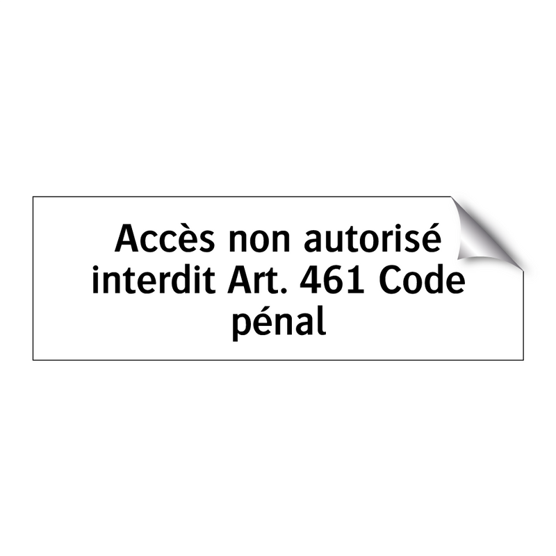 Accès non autorisé interdit Art. 461 Code pénal