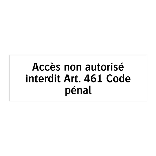 Accès non autorisé interdit Art. 461 Code pénal