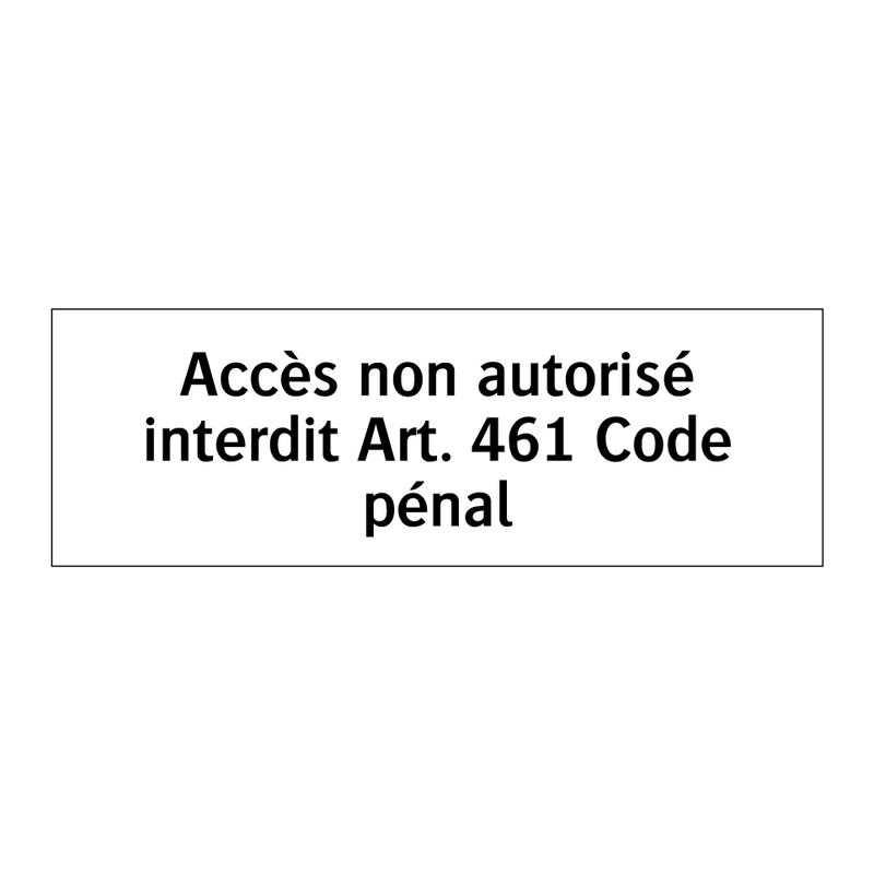 Accès non autorisé interdit Art. 461 Code pénal