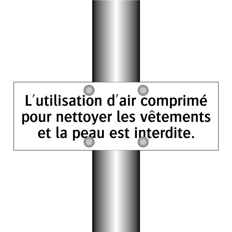 L'utilisation d'air comprimé pour nettoyer les vêtements et la peau est interdite.