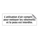 L'utilisation d'air comprimé pour nettoyer les vêtements et la peau est interdite.