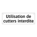 Utilisation de cutters interdite