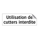 Utilisation de cutters interdite