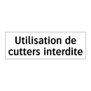 Utilisation de cutters interdite