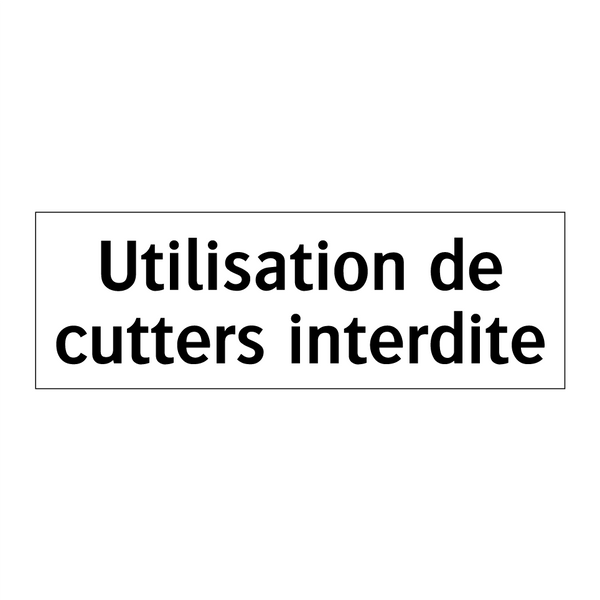 Utilisation de cutters interdite