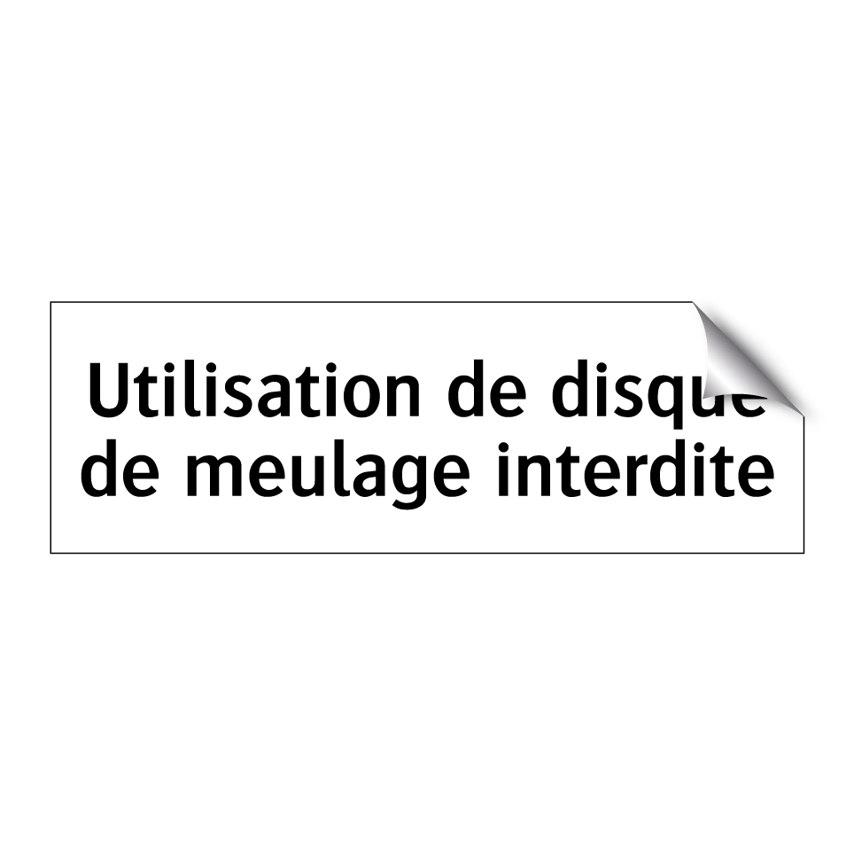 Utilisation de disque de meulage interdite
