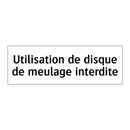Utilisation de disque de meulage interdite