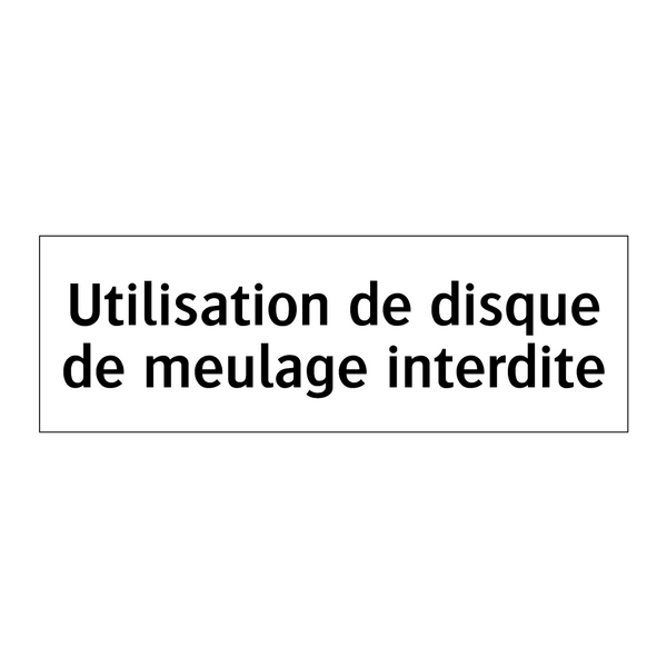 Utilisation de disque de meulage interdite