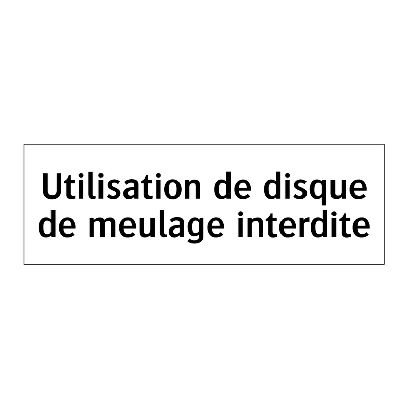 Utilisation de disque de meulage interdite