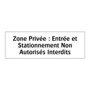 Zone Privée : Entrée et Stationnement Non Autorisés Interdits