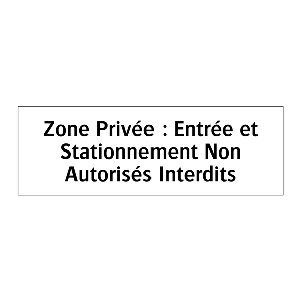 Zone Privée : Entrée et Stationnement Non Autorisés Interdits