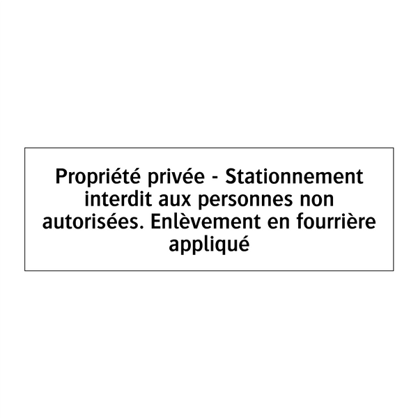 Propriété privée - Stationnement interdit aux personnes non autorisées. Enlèvement en fourrière appliqué