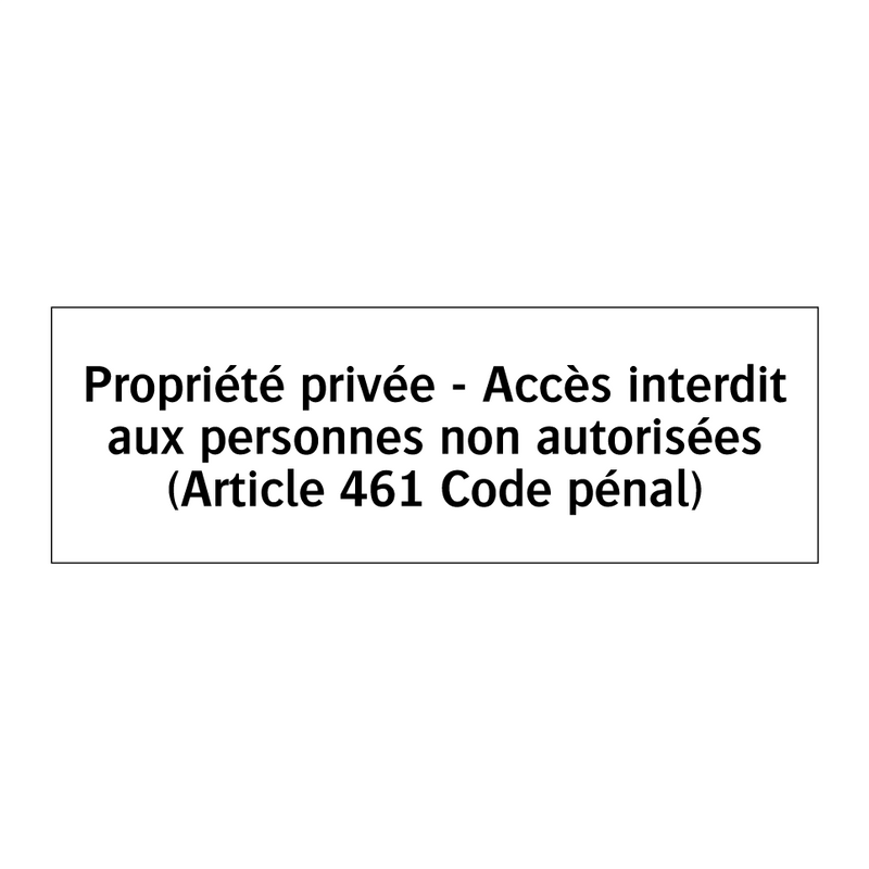 Propriété privée - Accès interdit aux personnes non autorisées (Article 461 Code pénal)