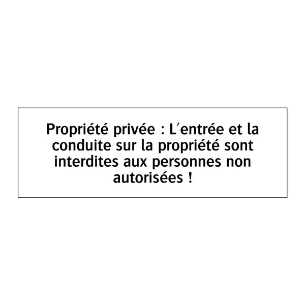 Propriété privée : L'entrée et la conduite sur la propriété sont interdites aux personnes non autorisées !