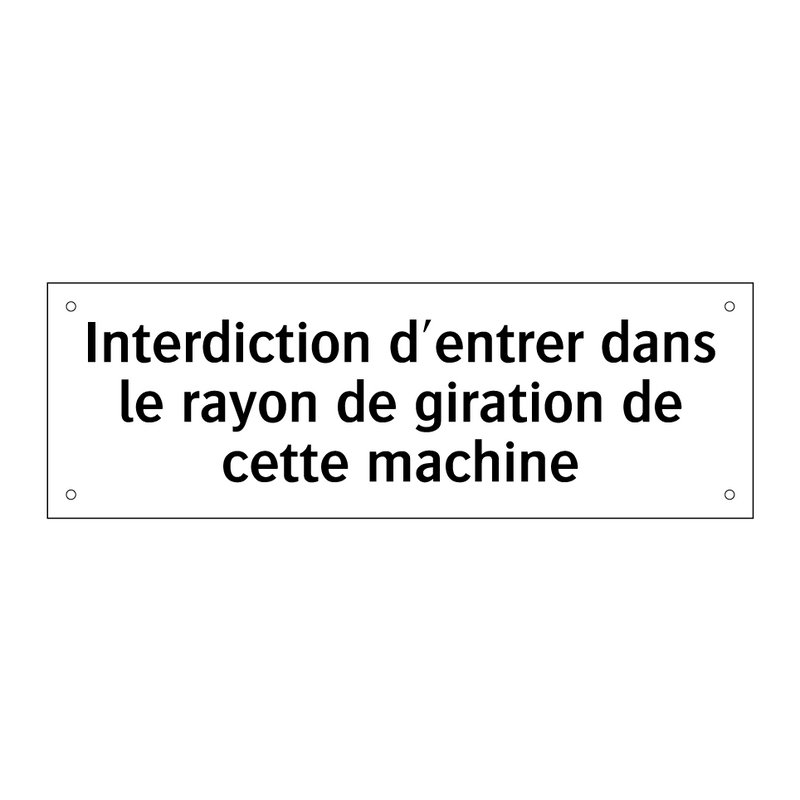 Interdiction d'entrer dans le rayon de giration de cette machine