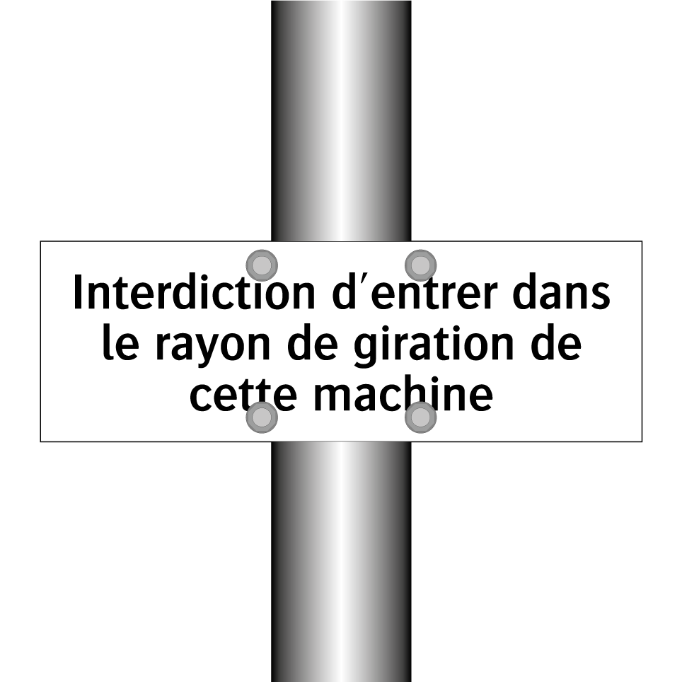 Interdiction d'entrer dans le rayon de giration de cette machine