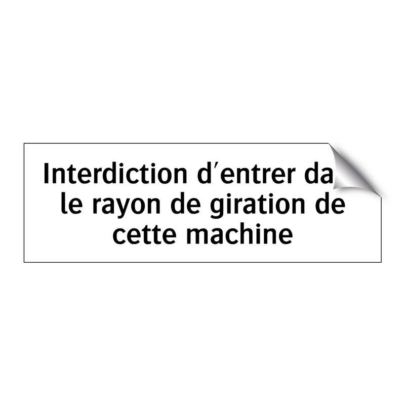 Interdiction d'entrer dans le rayon de giration de cette machine