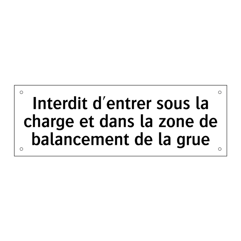 Interdit d'entrer sous la charge et dans la zone de balancement de la grue