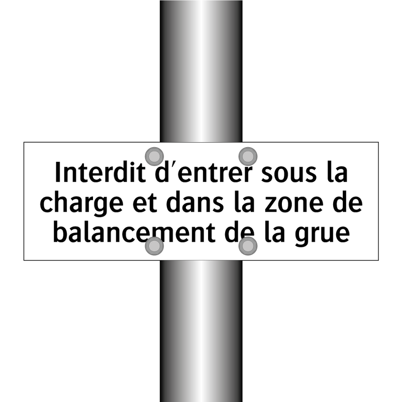 Interdit d'entrer sous la charge et dans la zone de balancement de la grue