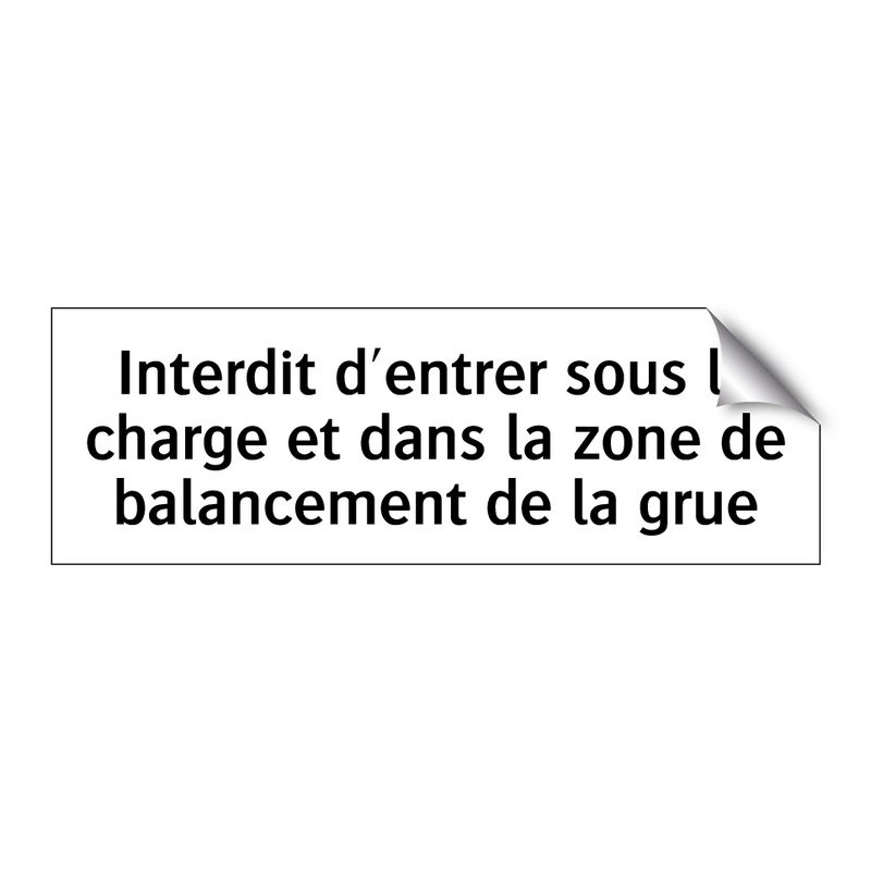 Interdit d'entrer sous la charge et dans la zone de balancement de la grue