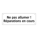 Ne pas allumer ! Réparations en cours