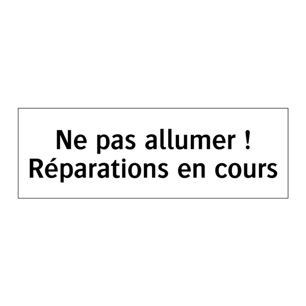 Ne pas allumer ! Réparations en cours