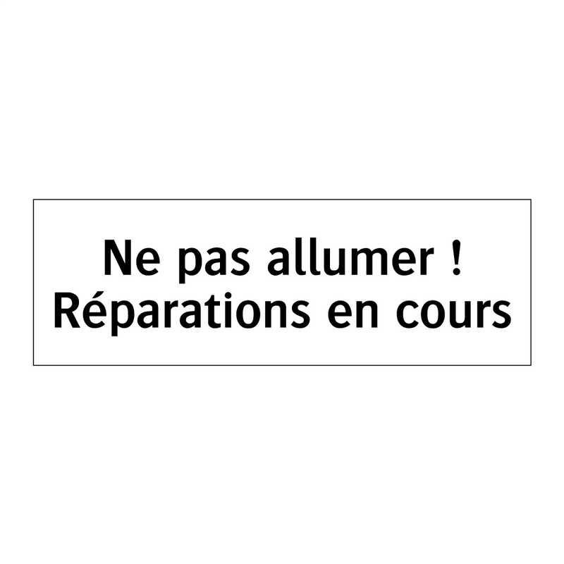 Ne pas allumer ! Réparations en cours