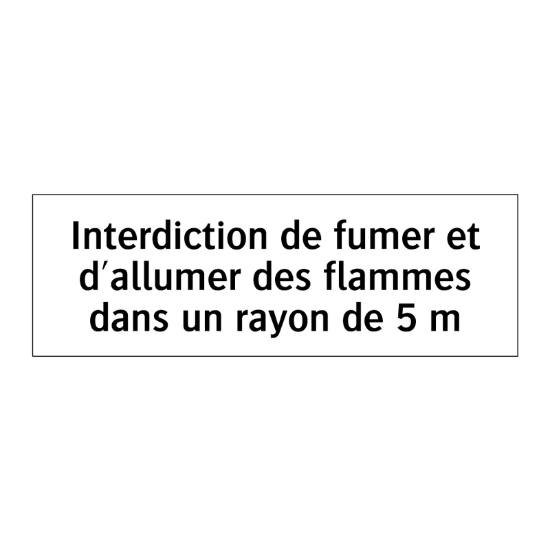 Interdiction de fumer et d'allumer des flammes dans un rayon de 5 m