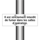 Il est strictement interdit de fumer dans les salles d'opération.