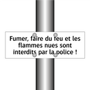Fumer, faire du feu et les flammes nues sont interdits par la police !