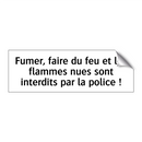 Fumer, faire du feu et les flammes nues sont interdits par la police !