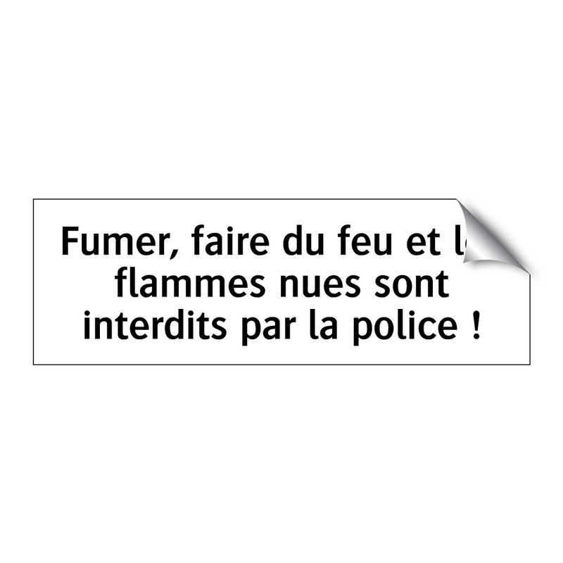 Fumer, faire du feu et les flammes nues sont interdits par la police !